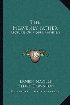 Paperback The Heavenly Father: Lectures On Modern Atheism Book
