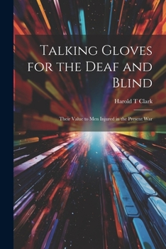Paperback Talking Gloves for the Deaf and Blind; Their Value to men Injured in the Present War Book