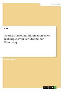 Paperback Guerilla Marketing. Präsentation eines Fallbeispiels von der Idee bis zur Umsetzung [German] Book