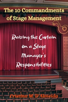 Paperback The 10 Commandments of Stage Management: Raising the Curtain on a Stage Manager's Responsibilities Book