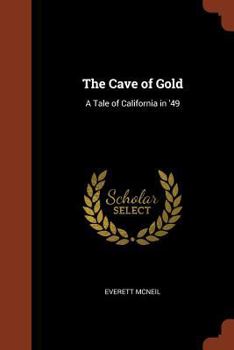 Paperback The Cave of Gold: A Tale of California in '49 Book