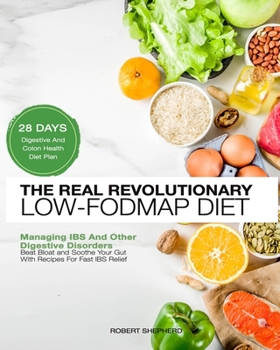 Paperback Low-Fodmap Diet: Real Revolutionary 28 Days Digestive And Colon Health Diet Plan to Beat Bloat and Soothe Your Gut with Recipes For Fas Book