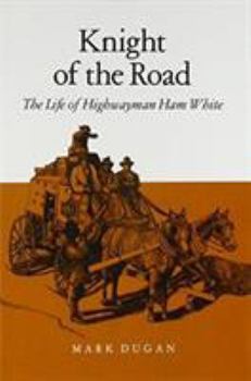 Paperback Knight of the Road: The Life of Highwayman Ham White Book