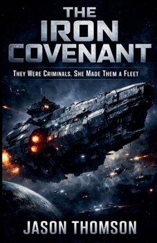 The Iron Covenant: They Were Criminals. She Made Them a Fleet