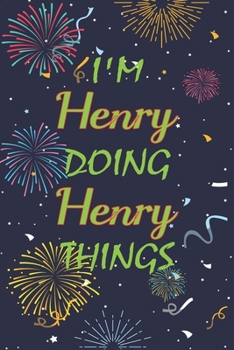 Paperback I'm Henry Doing Henry Things Notebook Birthday Gift: Personalized Name Journal Writing Notebook For boys and men, 100 Pages, 6x9, Soft Cover, Matte Fi Book