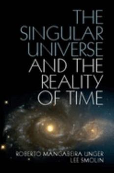 Paperback The Singular Universe and the Reality of Time: A Proposal in Natural Philosophy Book