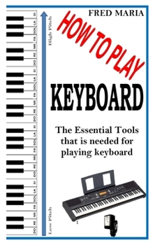 Paperback How to Play Keyboard: The Essential Tools that is needed for playing keyboard Book