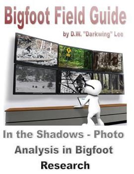 Bigfoot Field Guide - In the Shadows - Photographic Analysis in Bigfoot Research