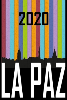 2020 La Paz: Your city name on the calendar 2020 cover. The Love For My City Great Gift For Everyone Who Likes This Place. Notebook and Planner 2020