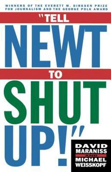 Paperback Tell Newt to Shut Up!: Prizewinning Washington Post Journalists Reveal How Reality Gagged the Gingrich Revolution Book