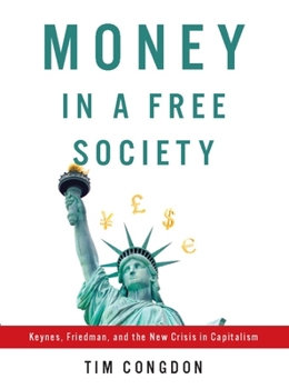 Hardcover Money in a Free Society: Keynes, Friedman, and the New Crisis in Capitalism Book