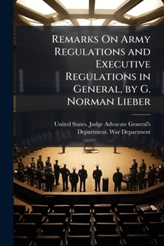 Paperback Remarks On Army Regulations and Executive Regulations in General, by G. Norman Lieber Book