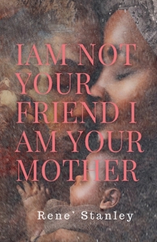 I Am Not Your Friend I Am Your Mother