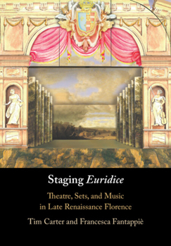 Paperback Staging 'Euridice': Theatre, Sets, and Music in Late Renaissance Florence Book