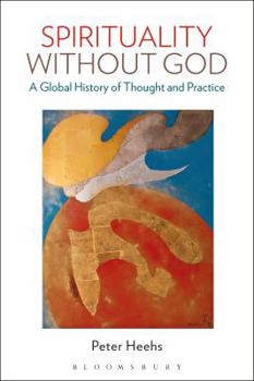 Hardcover Spirituality Without God: A Global History of Thought and Practice Book