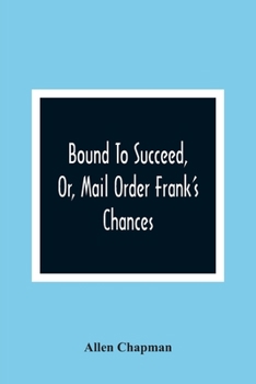 Bound To Succeed: Or, Mail Order Frank's Chances - Book #3 of the Boys of Business