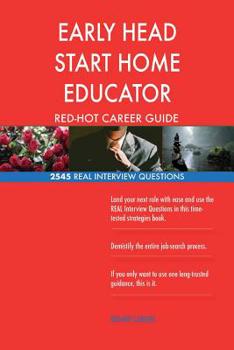 Paperback EARLY HEAD START HOME EDUCATOR RED-HOT Career; 2545 REAL Interview Questions Book