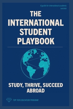 Paperback The International Student Playbook: Study, Thrive, Succeed Abroad Book