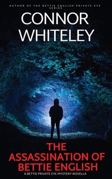 The Assassination Of Bettie English: A Bettie Private Eye Mystery Novella (The Bettie English Private Eye Mysteries)