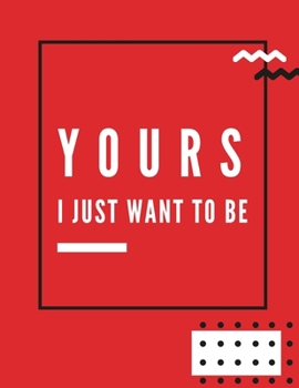 Paperback I just want to be yours: -Notebook, Journal Composition Book 110 Lined Pages Love Quotes Notebook ( 8.5" x 11" ) Book