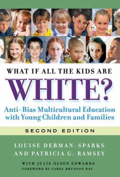 What If All the Kids Are White?: Anti-bias Multicultural Education with Young Children and Families - Book  of the Early Childhood Education