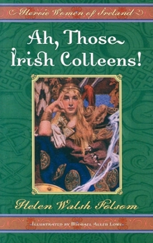 Paperback Ah, Those Irish Colleens!: Heroic Women of Ireland Book