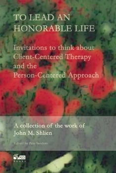 Paperback To Lead an Honorable Life: Invitations to Think about Client-Centered Therapy and the Person-Centered Approach Book