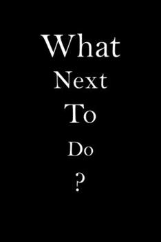 Paperback What Next To Do?: Awesome Notebook For Everybody. Book