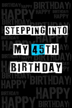 Paperback Stepping into my 45th Birthday: Birthday Journal Lined Notebook /Journal Gift, 120 Pages, 6 x 9, High Cover Book