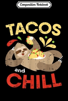 Composition Notebook: Tacos And Chill Funny Cinco De Mayo Sloth Food Lover  Journal/Notebook Blank Lined Ruled 6x9 100 Pages