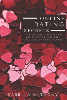 Paperback Online Dating Secrets: The Simple Secrets To Mastering The Online Dating Game Book