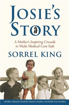 Hardcover Josie's Story: A Mother's Inspiring Crusade to Make Medical Care Safe Book