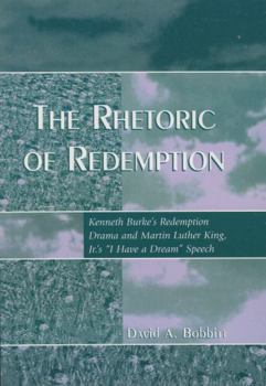 Paperback The Rhetoric of Redemption: Kenneth Burke's Redemption Drama and Martin Luther King, Jr.'s 'I Have a Dream' Speech Book