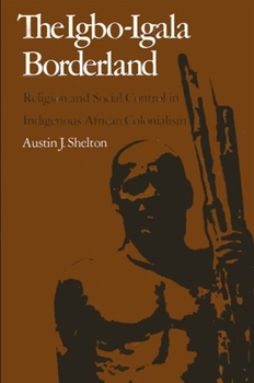 Hardcover The Igbo-Igala Borderland: Religion and Social Control in Indigenous African Colonialism Book