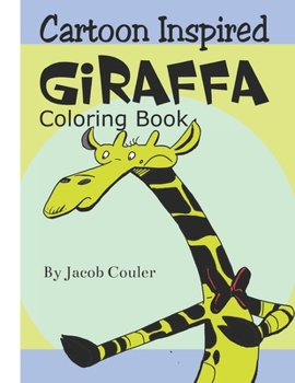 Paperback Cartoon Inspired Giraffa: coloring book pages-coloring Giraffe pages-coloring book for kids 4-8 8-12- silly hillarious Giraffes- fun coloring Book