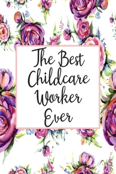 Paperback The Best Childcare Worker Ever: Blank Lined Journal For Childcare Worker Gifts Floral Notebook Book
