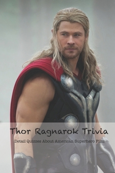 Paperback Thor Ragnarok Trivia: Detail Quizzes About American Superhero Film Book