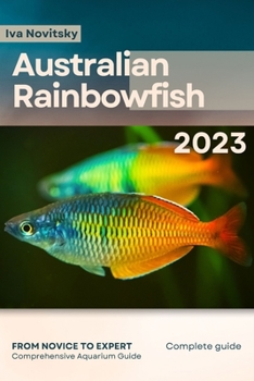 Paperback Australian Rainbowfish: From Novice to Expert. Comprehensive Aquarium Fish Guide Book