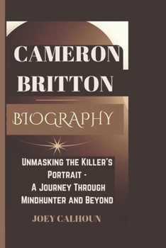 Paperback Cameron Britton Biography: Unmasking the Killer's Portrait - A Journey Through Mindhunter and Beyond Book