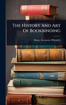 Hardcover The History And Art Of Bookbinding Book