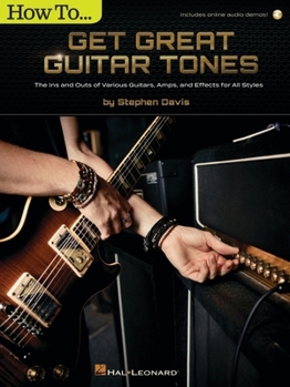 Paperback How to Get Great Guitar Tones: The Ins and Outs of Various Guitars, Amps, and Effects for All Styles (Book/Online Audio) Book