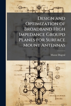 Paperback Design and Optimization of Broadband High Impedance Groupd Planes for Surface Mount Antennas Book