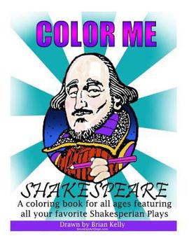Paperback Color Me Shakespeare: Coloring book for all ages featuring the plays of William Shakespeare Book