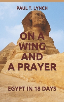 Paperback On a Wing and a Prayer: Egypt in 18 Days Book