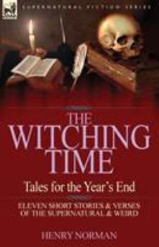 Paperback The Witching Time: Tales for the Year's End-11 Short Stories & Verses of the Supernatural & Weird Book