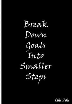 Paperback Break Down Goals Into Smaller Steps: Collectible Notebook Book