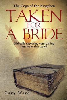 Paperback Taken For A Bride: Biblically exploring your calling out from this world Book