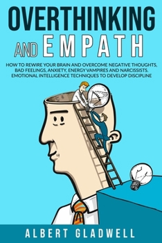 Paperback Overthinking and Empath: How to Rewire your Brain and Overcome Negative Thoughts, Bad Feelings, Anxiety, Energy Vampires and Narcissists. Emoti Book