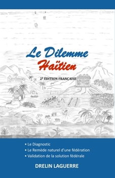 Paperback Le Dilemme Haïtien: - Le Diagnostic - Le Remède naturel d'une fédération - Validation de la solution fédérale [French] Book
