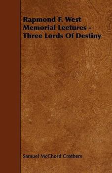 Rapmond F. West Memorial Leetures - Three Lords of Destiny